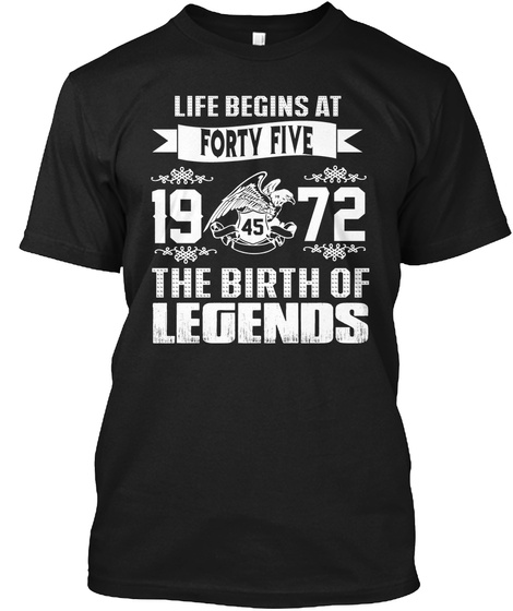Love Begins At Forty Five 1975 45 The Birth Of Legends Black T-Shirt Front