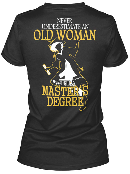 Never Underestimate An Old Woman With A Master's Degree Black T-Shirt Back