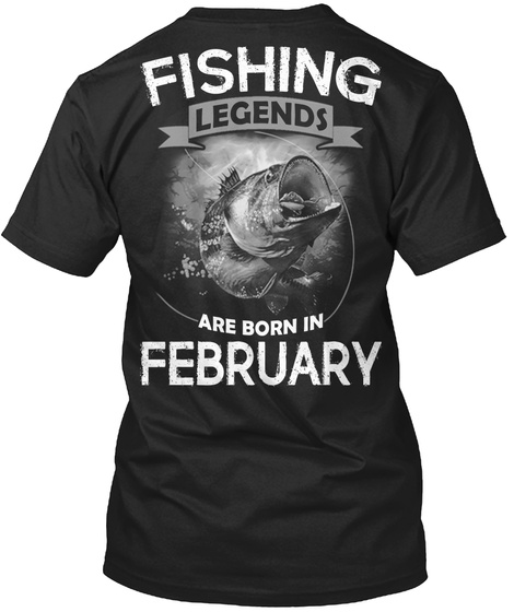 Fishing Legends Are Born In February Black T-Shirt Back