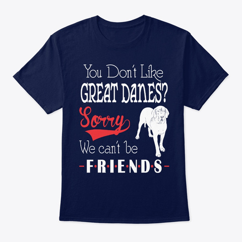 Like Great Danes Be Friends Navy T-Shirt Front