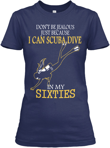 Don T Be Jealous Just Because I Can Scuba Dive In My Sixties Navy T-Shirt Front