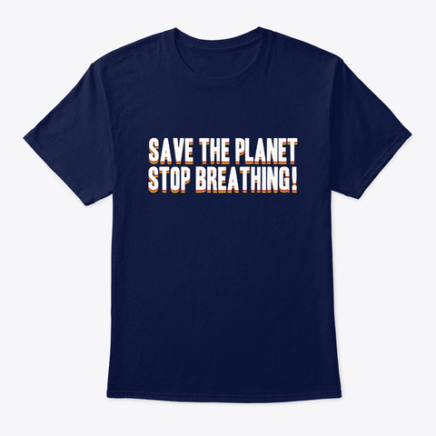Save The Planet Stop Breathing Navy T-Shirt Front