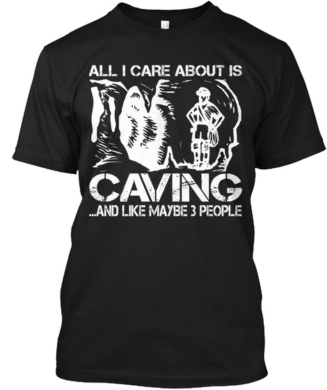 All I Care About Is Caving And Like Maybe 3 People Black T-Shirt Front