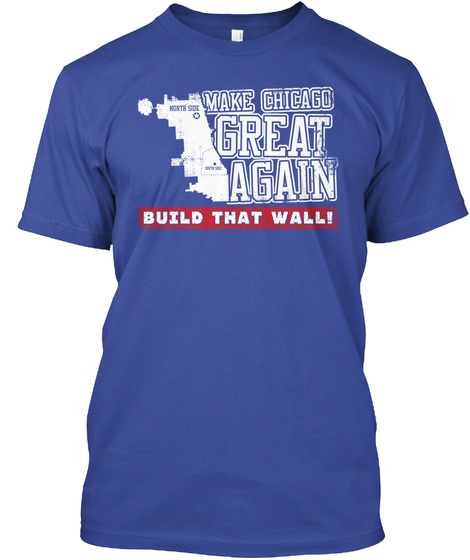 Make Chicago Great Again Build That Walli Deep Royal T-Shirt Front