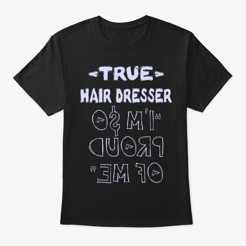 True Hair Dresser Shirt Black T-Shirt Front