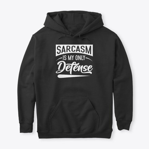 Sarcasm Is My Only Defense Black T-Shirt Front