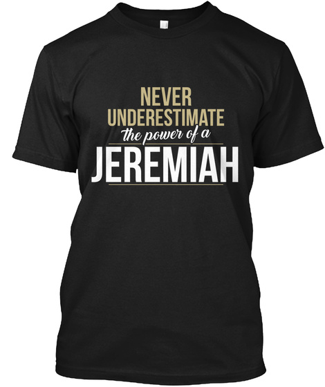 Never Underestimate The Power Of A Jeremiah Black T-Shirt Front