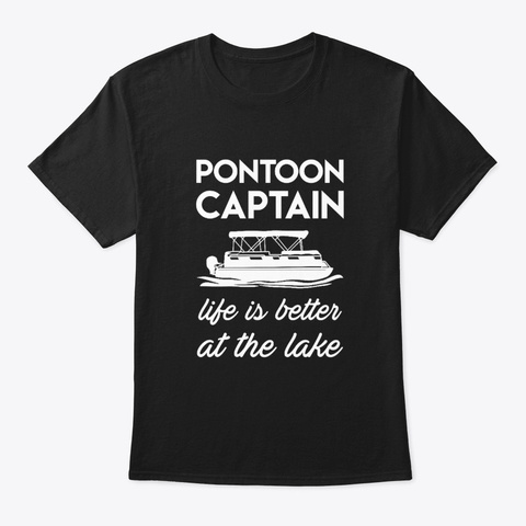 Life Is Better At Lake Pontoon Captain Black T-Shirt Front