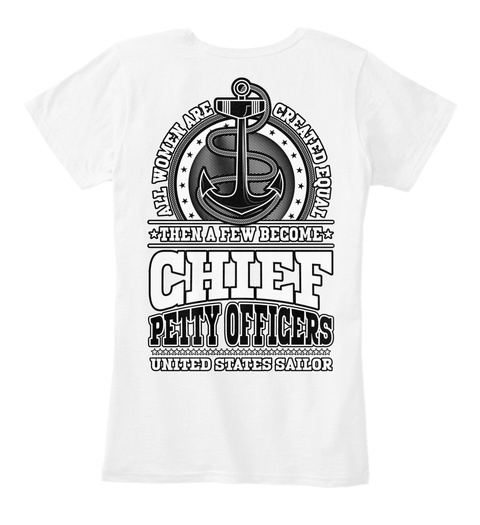 Chief Petty Officer All Women Are Created Equal Than A Few Become Chief Petty Officers United States Sailor White T-Shirt Back