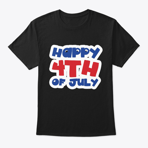 Happy 4th July Red White And Blue Gift Black T-Shirt Front