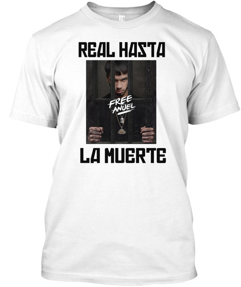 Real Hasta  Free Anuel La Muerte White T-Shirt Front