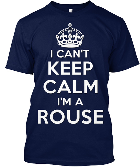 I Can't Keep Calm I'm A Rouse Navy T-Shirt Front
