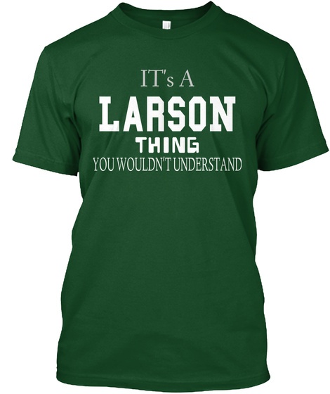 Its A Larson Thing You Wouldnt Understand Deep Forest T-Shirt Front