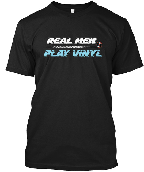 Real Men Play Vinyl Black T-Shirt Front
