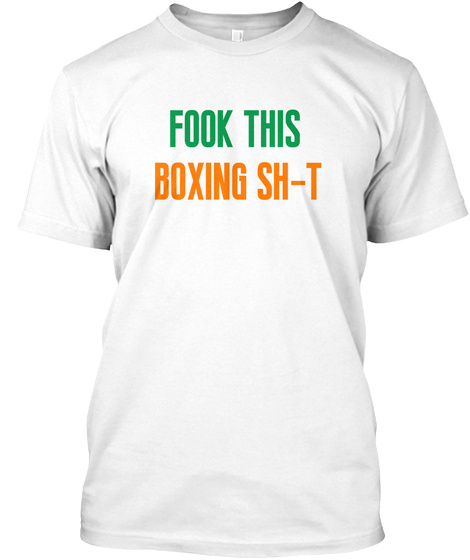 Fook This Boxing Sh T  White T-Shirt Front
