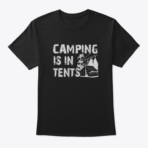 Camping Is In Tents Cmjnh Black T-Shirt Front