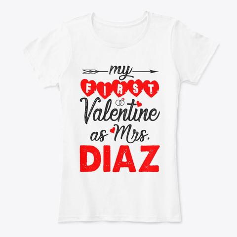 My First Valentine As Mrs Diaz White T-Shirt Front