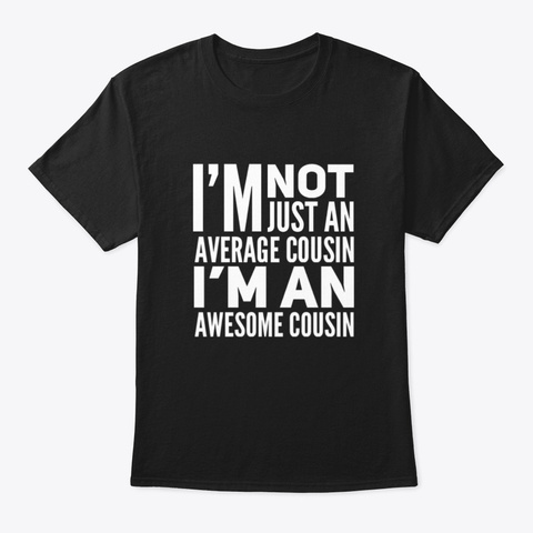 I'm An Awesome Cousin Black T-Shirt Front