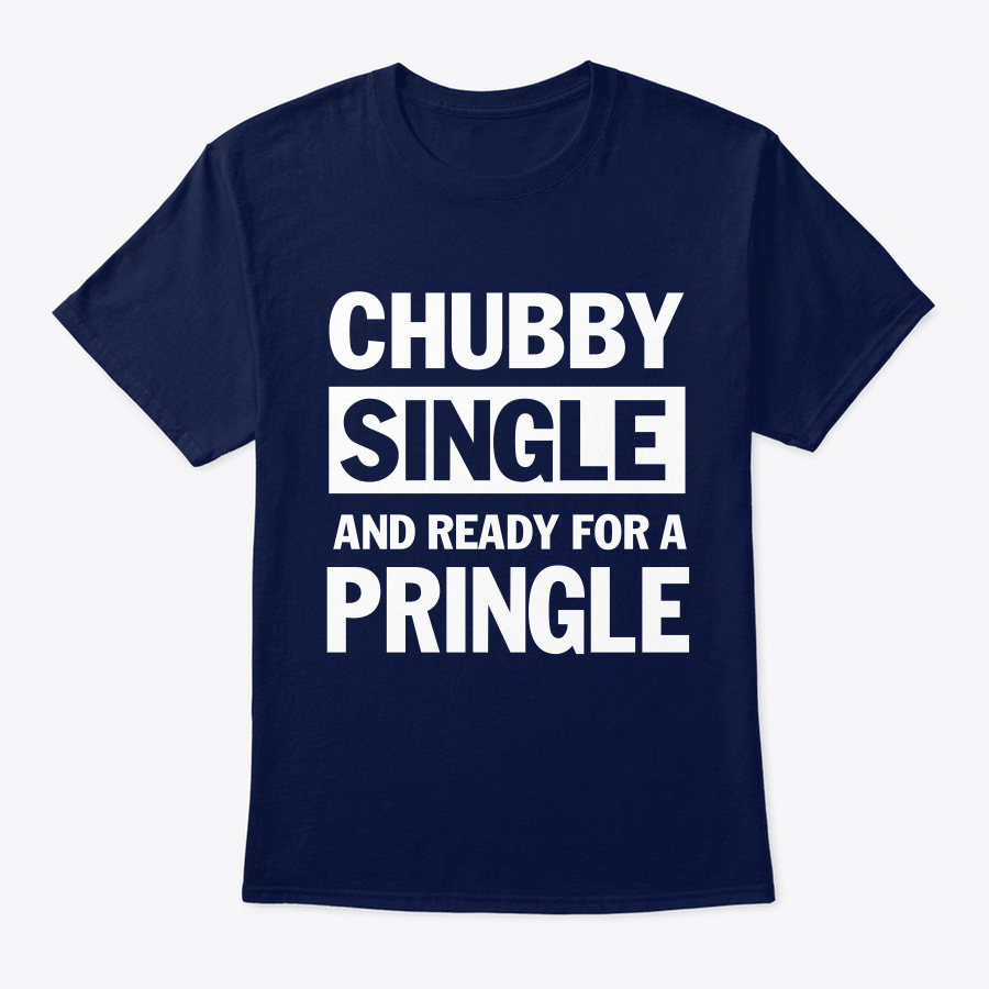 Funny T Shirt Chubby Single And Ready Unisex Tshirt