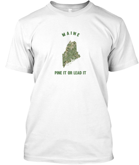 Me Maine State Pine Lead It Tee T Shirt