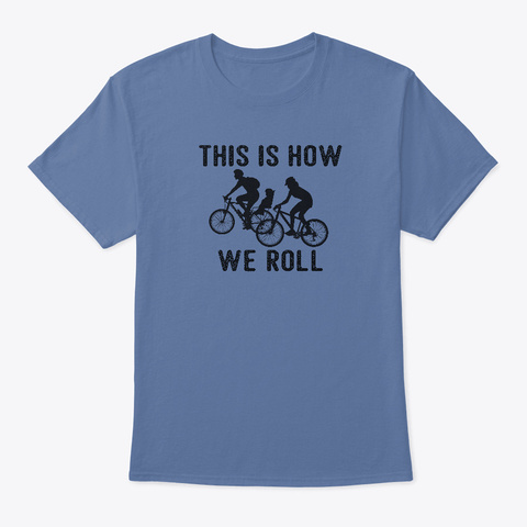 This Is How We Roll! Denim Blue T-Shirt Front