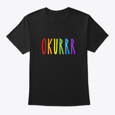 Okurrr Funny Rainbow Gay Lgbt Gay Pride Black T-Shirt Front