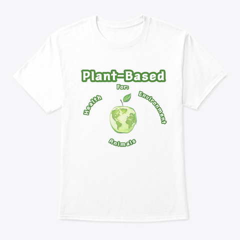 Why Plant Based? White T-Shirt Front