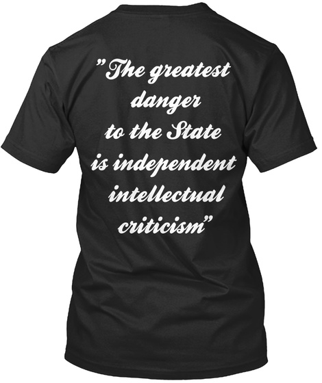 "The Greatest Danger To The State Is Independent Intellectual Criticism" Black T-Shirt Back