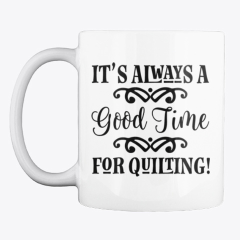 Quilting Quote Quilter Gift Mug White T-Shirt Front