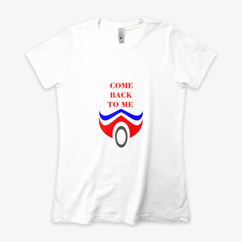 Come Back To Me White T-Shirt Front