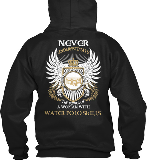 Never Underestimate The Power Of A Woman With Water Polo Skills Black T-Shirt Back