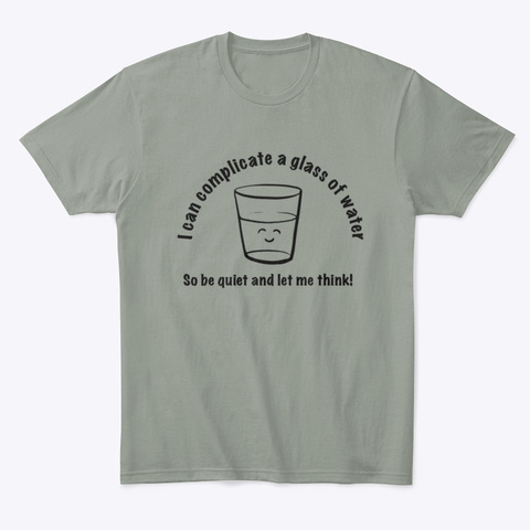 How To Complicate Water Funny Tshirt Grey T-Shirt Front