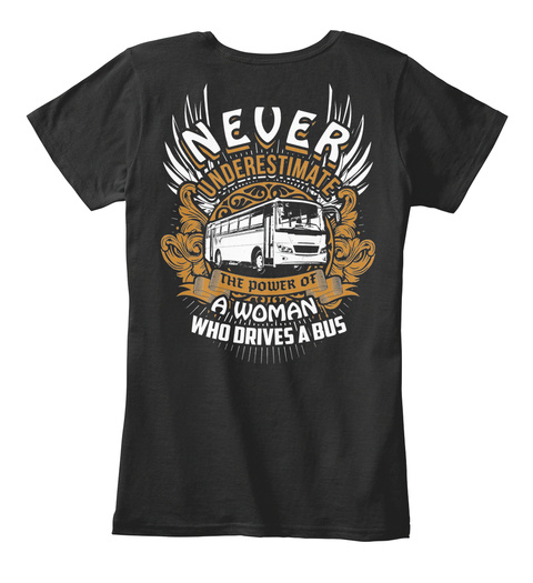 Never Underestimate The Power Of A Woman Who Drives A Bus Black T-Shirt Back