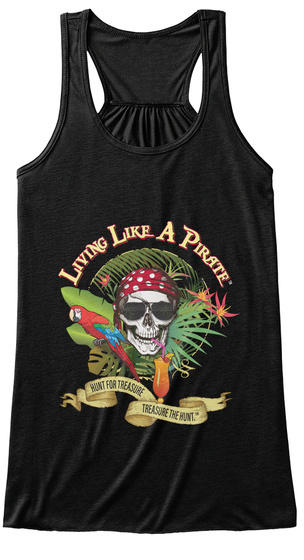 Living Like A Pirate Hunt For Treasure Treasure The Hunt. Black T-Shirt Front