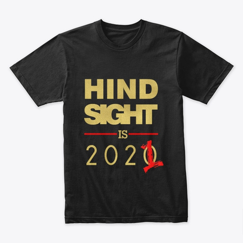 Hindsight Is 2021 Black T-Shirt Front