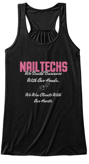Nail Techs We Build Business With Our Hands... We Win Clients With Our Hearts. Black T-Shirt Front