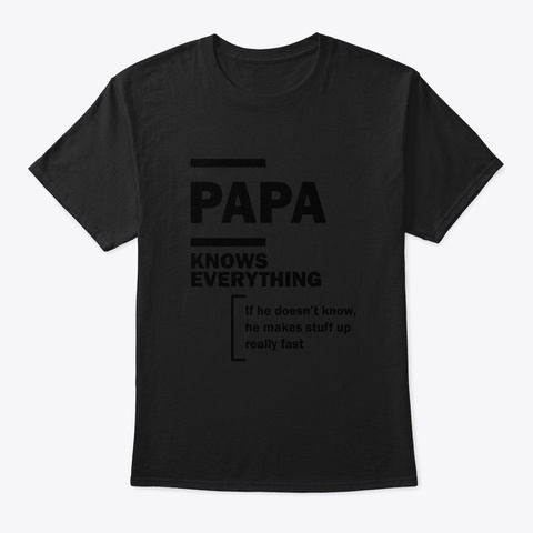Papa Knows Everything   Fathers Day Gift Black Maglietta Front