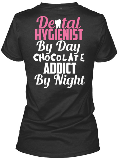 Deotal Hygienist By Day Chocolate Addict Black T-Shirt Back