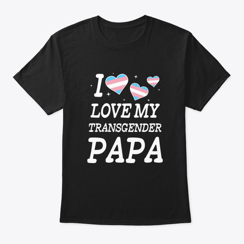 I Love My Transgender Papa Black T-Shirt Front