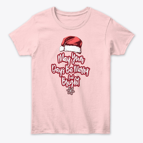 May Your Days Be Merry And Bright Light Pink T-Shirt Front