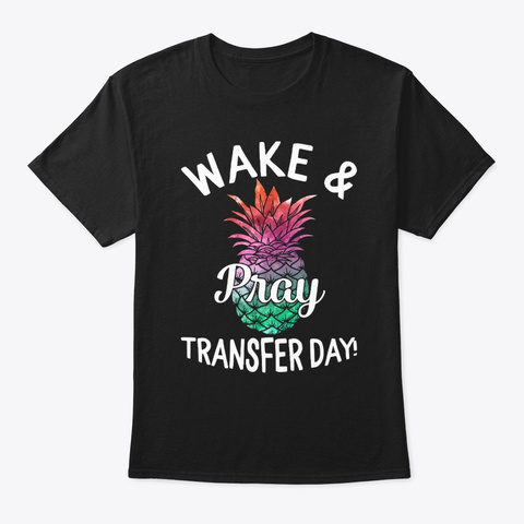 Wake & Pray Transfer Day Ivf Awareness Black áo T-Shirt Front