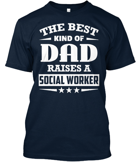 The Best Kind Of Dad Raises A Social Worker New Navy T-Shirt Front