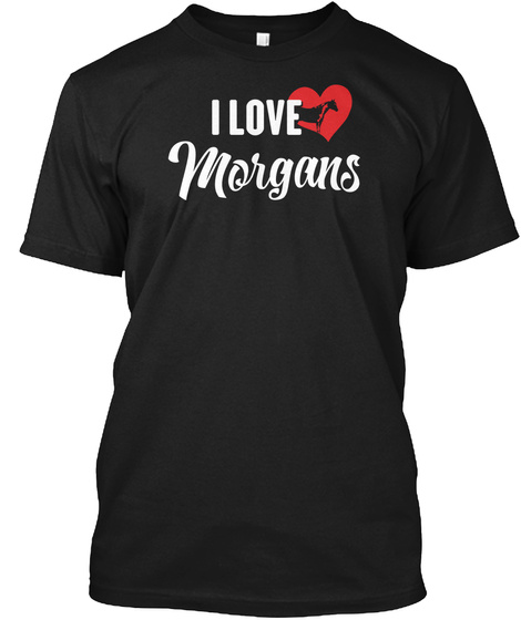 I Love Morgans Black T-Shirt Front