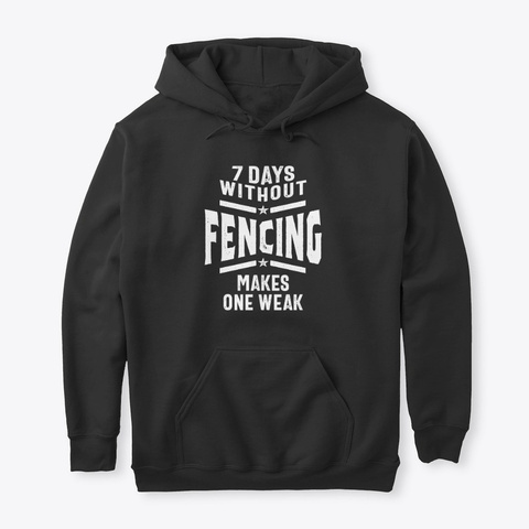 7 Days Without Fencing Makes One Weak Black T-Shirt Front