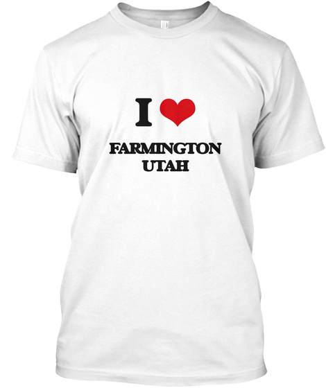I Love Farmington Utah White T-Shirt Front
