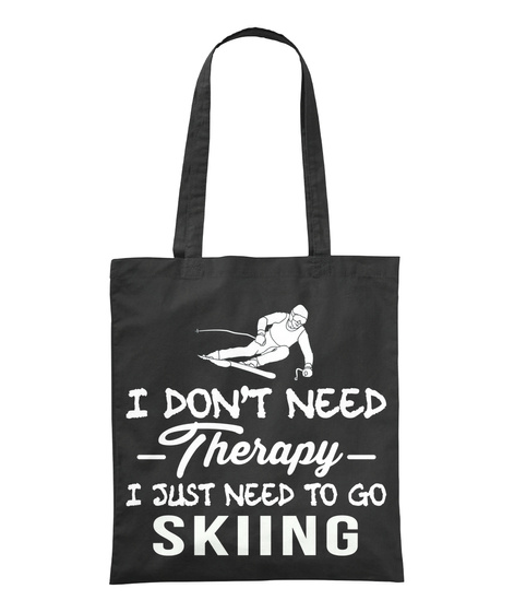 I Don't Need Therapy I Just Need To Go Skiing  Black T-Shirt Front