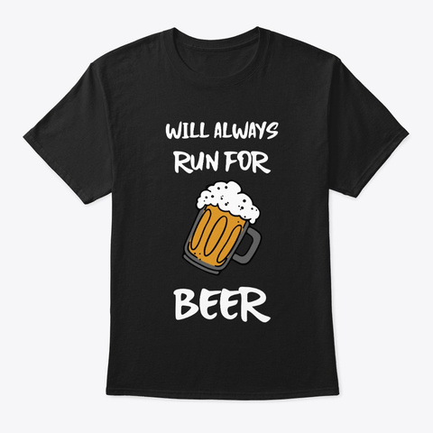 Funny Will Always Run For Beer Black T-Shirt Front