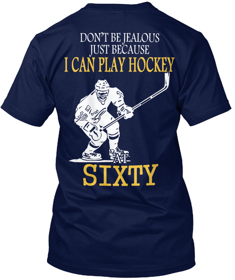 Don T Be Jealous Just Because I Can Play Hockey At Sixty Navy T-Shirt Back