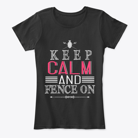 Keep Calm And Fence On Fencer Fan Gift Black T-Shirt Front