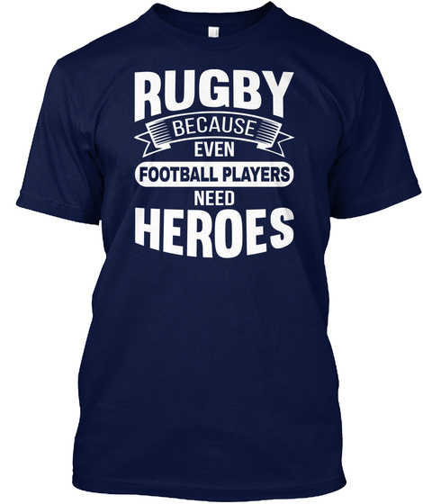 Rugby Because Even Football Players Need Heroes Navy T-Shirt Front